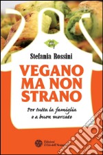 Vegano ma non strano: Per tutta la famiglia e a buon mercato. E-book. Formato PDF ebook