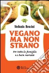 Vegano ma non strano: Per tutta la famiglia e a buon mercato. E-book. Formato PDF ebook di Stefania Rossini