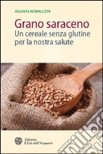 Grano saraceno: Un cereale senza glutine per la nostra salute. E-book. Formato EPUB