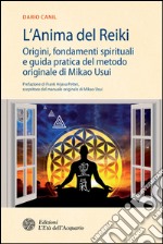 L'Anima del Reiki: Origini, fondamenti spirituali e guida pratica del metodo originale di Mikao Usui. E-book. Formato PDF ebook