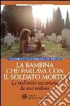 La bambina che parlava con il soldato morto: La medianità raccontata da una medium. E-book. Formato PDF ebook di Martino Nicoletti