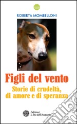 Figli del vento: Storie di crudeltà, di amore e di speranza. E-book. Formato EPUB ebook