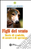 Figli del vento: Storie di crudeltà, di amore e di speranza. E-book. Formato PDF ebook di Roberta Mombelloni