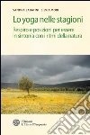 Lo yoga nelle stagioni: Respiro e posizioni per essere in sintonia con i ritmi della natura. E-book. Formato PDF ebook di Sandra Sabatini