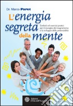 L'energia segreta della mente: Simboli ed esercizi pratici per il risveglio del magnetismo e lo sviluppo delle potenzialità. E-book. Formato EPUB ebook