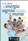 L'energia segreta della mente: Simboli ed esercizi pratici per il risveglio del magnetismo e lo sviluppo delle potenzialità. E-book. Formato EPUB ebook