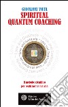 Spiritual Quantum Coaching: Il metodo scientifico per realizzare la tua vita. E-book. Formato EPUB ebook di Giovanni Vota