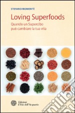 Loving Superfoods: Quando un Supercibo può cambiare la tua vita. E-book. Formato EPUB ebook