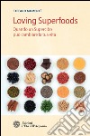Loving Superfoods: Quando un Supercibo può cambiare la tua vita. E-book. Formato PDF ebook