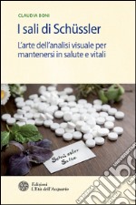 I sali di Schüssler: L'arte dell'analisi visuale per mantenersi in salute e vitali. E-book. Formato PDF ebook