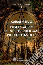 L'uso magico di incensi, profumi, pietre e candele. E-book. Formato EPUB ebook