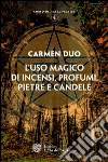 L'uso magico di incensi, profumi, pietre e candele. E-book. Formato PDF ebook di Carmen Duo