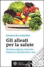 Gli alleati per la salute: Stomaco, fegato, intestino. Impara a prendertene cura. E-book. Formato EPUB ebook