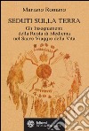 Seduti sulla Terra: Gli Insegnamenti della Ruota di Medicina nel Sacro Viaggio della Vita. E-book. Formato EPUB ebook di Mariano Romano