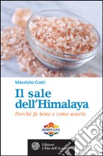 Il sale dell'Himalaya: Perché fa bene e come usarlo. E-book. Formato EPUB ebook