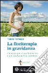 La floriterapia in gravidanza: Un aiuto per il tuo benessere e per quello del tuo bambino. E-book. Formato EPUB ebook