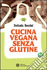 Cucina vegana senza glutine. E-book. Formato EPUB ebook