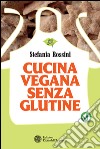 Cucina vegana senza glutine. E-book. Formato EPUB ebook di Stefania Rossini