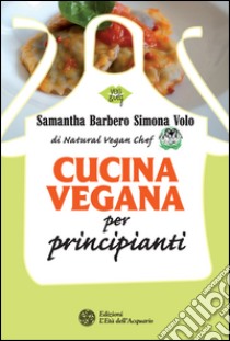 Cucina vegana per principianti. E-book. Formato EPUB ebook di Samantha Barbero