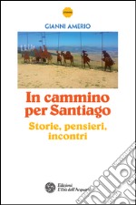 In cammino per Santiago: Storie, pensieri, incontri. E-book. Formato EPUB ebook