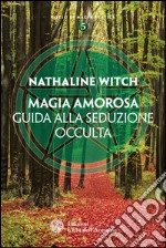 Magia amorosa: Guida alla seduzione occulta. E-book. Formato EPUB ebook