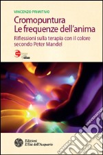 Cromopuntura. Le frequenze dell'anima: Riflessioni sulla terapia con il colore secondo Peter Mandel. E-book. Formato EPUB ebook