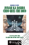 Avrah Ka Dabra. Creo quel che dico: Vivere una vita felice risvegliandosi al Momento Presente. E-book. Formato EPUB ebook di Dario Canil