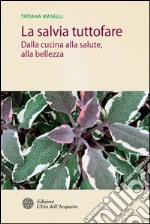 La salvia tuttofare: Dalla cucina alla salute, alla bellezza. E-book. Formato EPUB ebook