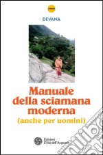 Manuale della sciamana moderna (anche per uomini). E-book. Formato PDF ebook