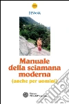 Manuale della sciamana moderna (anche per uomini). E-book. Formato PDF ebook di Devana