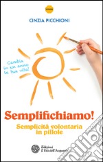 Semplifichiamo!: Semplicità volontaria in pillole. E-book. Formato PDF ebook