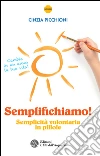Semplifichiamo!: Semplicità volontaria in pillole. E-book. Formato PDF ebook
