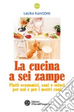 La cucina a sei zampe: Piatti economici, sani e veloci per noi e per i nostri cani. E-book. Formato EPUB ebook