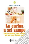 La cucina a sei zampe: Piatti economici, sani e veloci per noi e per i nostri cani. E-book. Formato PDF ebook di Laura Rangoni