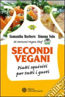 Secondi vegani: Piatti squisiti per tutti i gusti. E-book. Formato EPUB ebook di Samantha Barbero