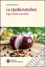 La cipolla tuttofare: Ogni strato una virtù. E-book. Formato EPUB ebook