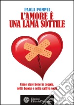 L'amore è una lama sottile: Come stare bene in coppia, nella buona e nella cattiva sorte. E-book. Formato EPUB