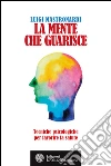 La mente che guarisce: Tecniche psicologiche per favorire la salute. E-book. Formato PDF ebook di Luigi Mastronardi