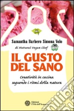 Il gusto del sano: Creatività in cucina seguendo i ritmi della natura. E-book. Formato EPUB ebook