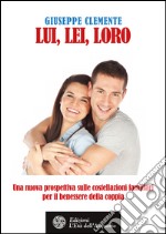 Lui, lei, loro: Una nuova prospettiva sulle costellazioni familiari per il benessere della coppia. E-book. Formato EPUB ebook