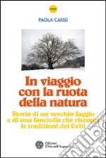 In viaggio con la ruota della natura: Storia di un vecchio faggio e di una fanciulla che riscoprì le tradizioni dei Celti. E-book. Formato PDF ebook