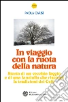 In viaggio con la ruota della natura: Storia di un vecchio faggio e di una fanciulla che riscoprì le tradizioni dei Celti. E-book. Formato PDF ebook di Paola Carisi