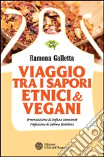 Viaggio tra i sapori etnici & vegani. E-book. Formato PDF ebook