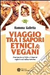 Viaggio tra i sapori etnici & vegani. E-book. Formato PDF ebook di Ramona Galletta