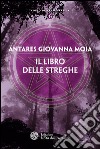 Il libro delle streghe. E-book. Formato PDF ebook di Antares Giovanna Moia