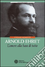 Arnold Ehret: L'amore alla base di tutto. E-book. Formato PDF