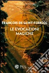 Le evocazioni magiche. E-book. Formato PDF ebook di François de Saint-Ferreol