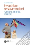 Invecchiare senza ammalarsi: Nutrizione, stili di vita, integratori. E-book. Formato PDF ebook di Renato Ravaglia