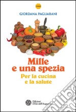 Mille e una spezia: Per la cucina e la salute. E-book. Formato PDF
