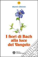 I fiori di Bach alla luce del Vangelo. E-book. Formato PDF ebook